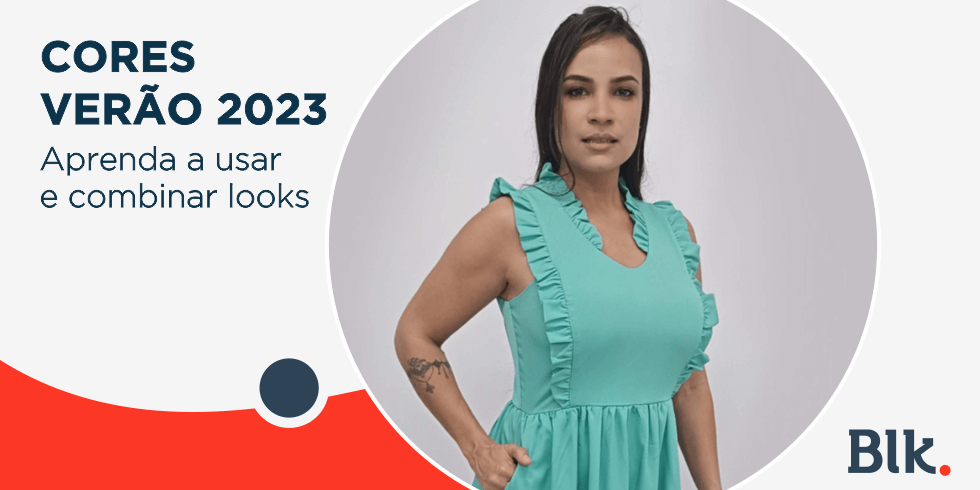 Cores Verão 2023: Aprenda a Usar e Combinar Looks