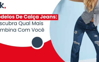 Modelos De Calça Jeans: Descubra Qual Mais Combina Com Você