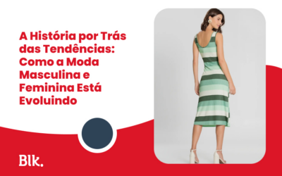 A História por Trás das Tendências: Como a Moda Masculina e Feminina Está Evoluindo