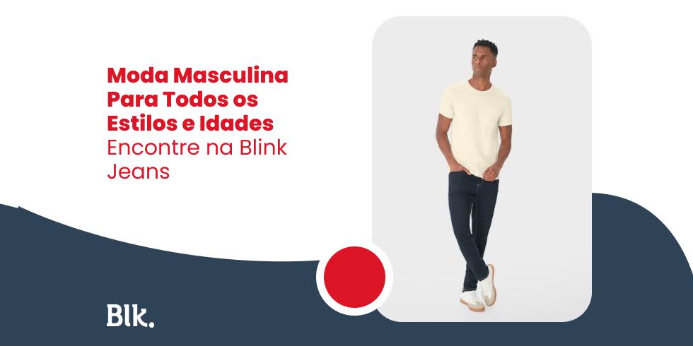 Moda Masculina Para Todos os Estilos e Idades: Encontre na Blink Jeans