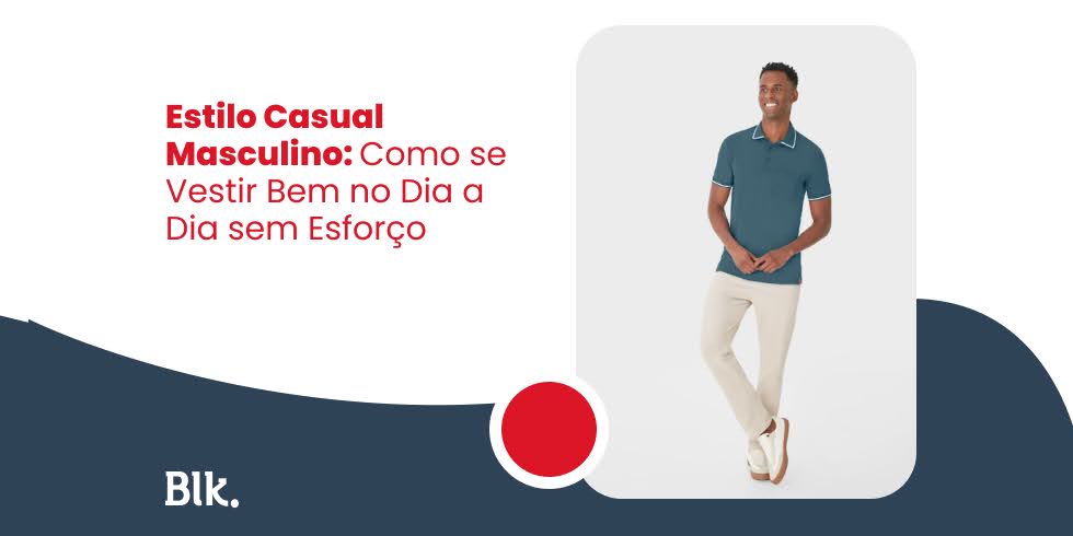 Estilo Casual Masculino: Como se Vestir Bem no Dia a Dia sem Esforço