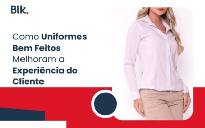 Como Uniformes Bem Feitos Melhoram a Experiência do Cliente  