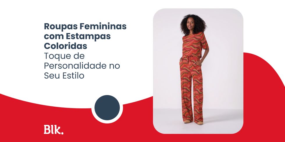 Roupas Femininas com Estampas Coloridas: Toque de Personalidade no Seu Estilo