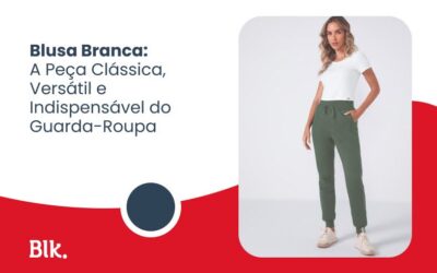 Blusa Branca: A Peça Clássica, Versátil e Indispensável do Guarda-Roupa