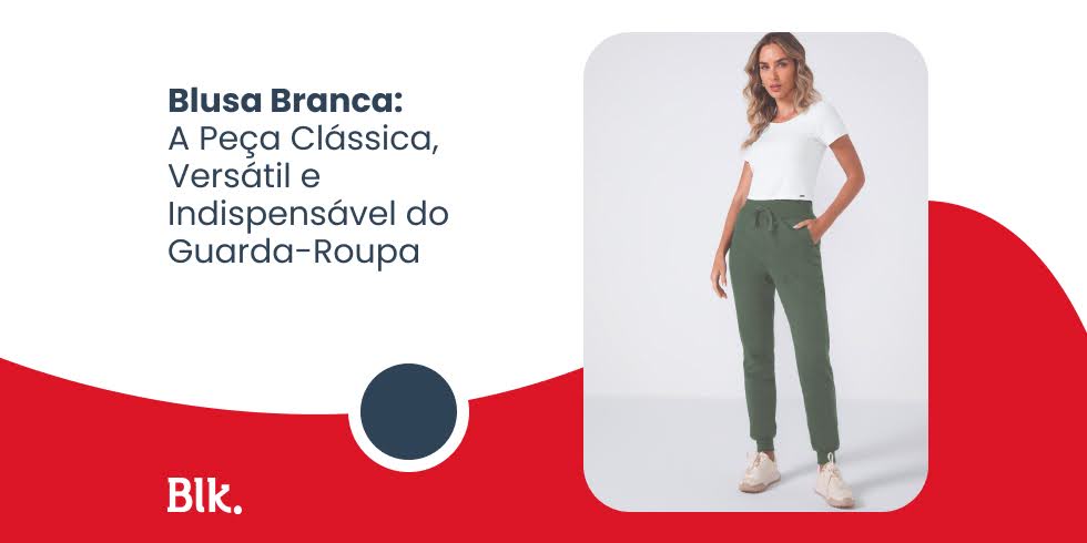 Blusa Branca: A Peça Clássica, Versátil e Indispensável do Guarda-Roupa