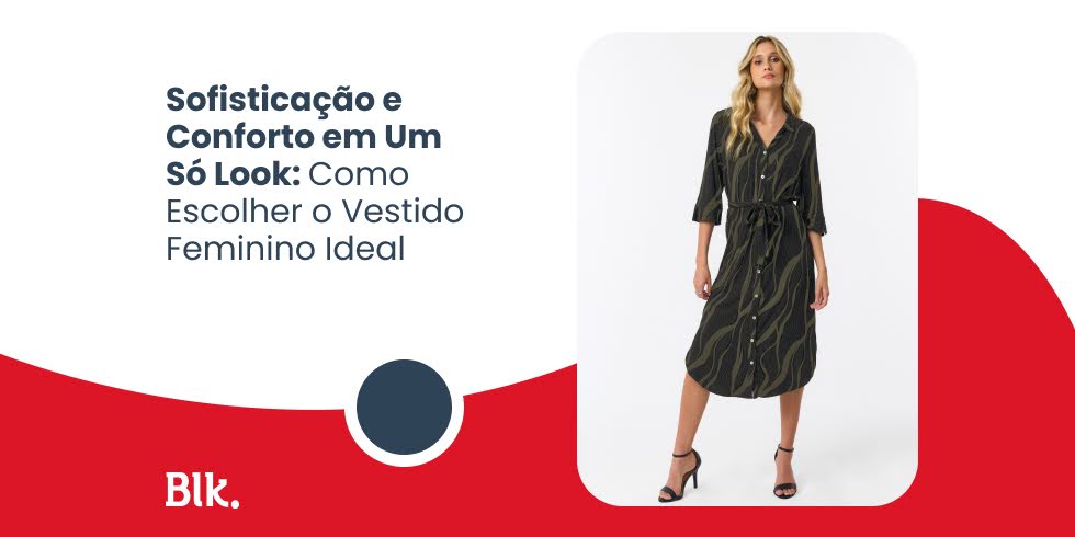 Sofisticação e Conforto em Um Só Look: Como Escolher o Vestido Feminino Ideal
