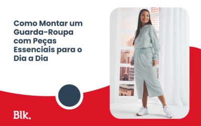 Blink Jeans | Loja de Roupas e Uniformes na Grande Vitória e Bahia Como Montar um Guarda-Roupa com Peças Essenciais para o Dia a Dia