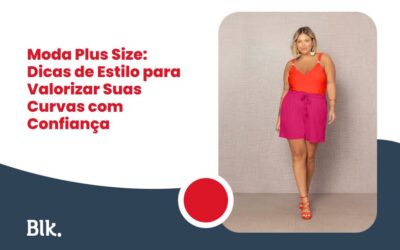Moda Plus Size: Dicas de Estilo para Valorizar Suas Curvas com Confiança