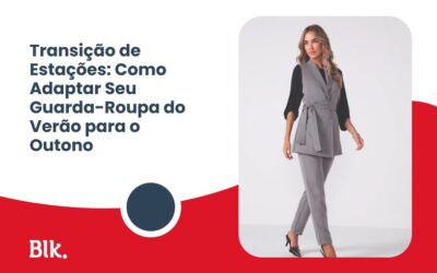 Blink Jeans | Loja de Roupas e Uniformes na Grande Vitória e Bahia Transição de Estações: Como Adaptar Seu Guarda-Roupa do Verão para o Outono