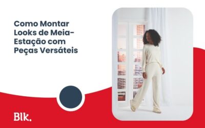Como Montar Looks de Meia-Estação com Peças Versáteis