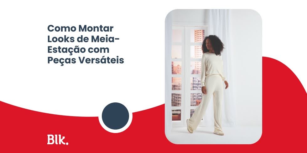 Como Montar Looks de Meia-Estação com Peças Versáteis Como Montar Looks de Meia-Estação com Peças Versáteis