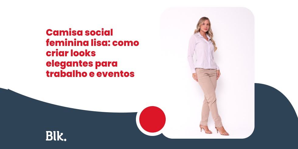 Camisa social feminina lisa: como criar looks elegantes para trabalho e eventos Camisa social feminina lisa: como criar looks elegantes para trabalho e eventos