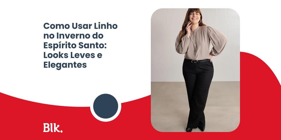 Como Usar Linho no Inverno do Espírito Santo: Looks Leves e Elegantes Como Usar Linho no Inverno do Espírito Santo: Looks Leves e Elegantes