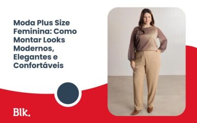 Blink Jeans | Loja de Roupas e Uniformes na Grande Vitória e Bahia Moda Plus Size Feminina: Como Montar Looks Modernos, Elegantes e Confortáveis