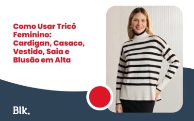 Blink Jeans | Loja de Roupas e Uniformes na Grande Vitória e Bahia Como Usar Tricô Feminino: Cardigan, Casaco, Vestido, Saia e Blusão em Alta