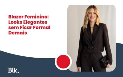 Blink Jeans | Loja de Roupas e Uniformes na Grande Vitória e Bahia Blazer Feminino: Looks Elegantes sem Ficar Formal Demais