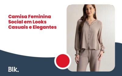 Camisa Feminina Social em Looks Casuais e Elegantes