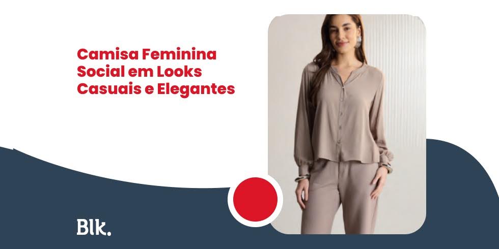 Camisa Feminina Social em Looks Casuais e Elegantes Camisa Feminina Social em Looks Casuais e Elegantes